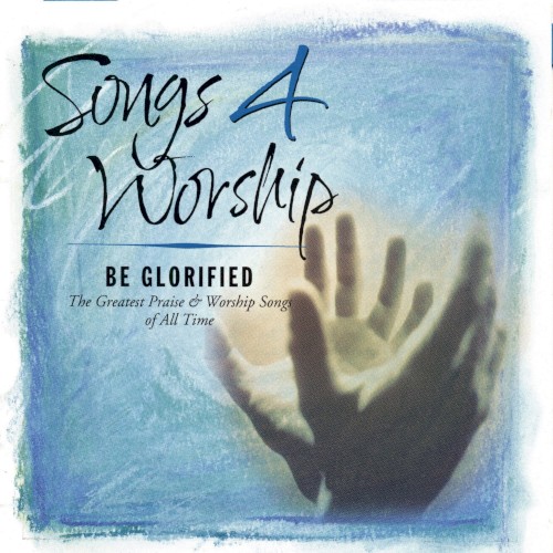 Songs 4 Worship: Be Glorified