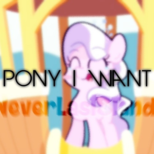 The Pony I Want to Be (Neverlaststanding remix)