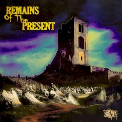 REMAINS OF THE PRESENT