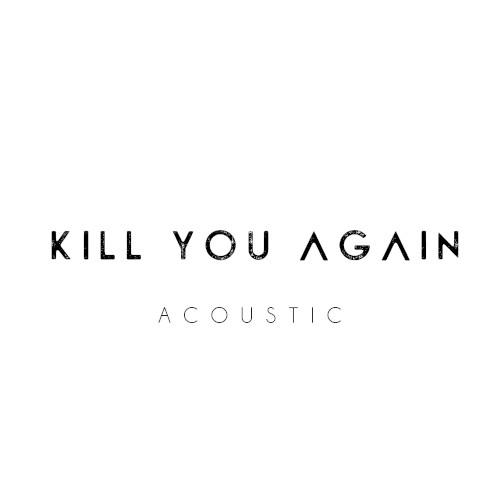 Kill You Again (acoustic version)