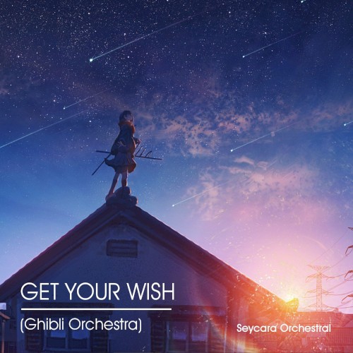 Get Your Wish (Ghibli Orchestra Edition)