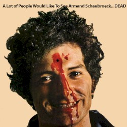 A Lot Of People Would Like To See Armand Schaubroeck ... DEAD