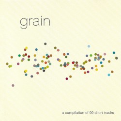 Grain: A Compilation of 99 Short Tracks