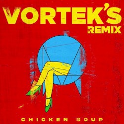 Chicken Soup (Vortek's Remix)