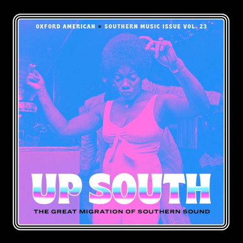 Oxford American - Up South - The Great Migration Of Southern Sound - Southern Music Issue Vol. 23