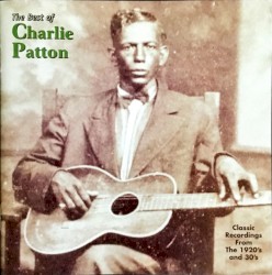 The Best of Charlie Patton: Classic Recordings From the 1920's and 30's