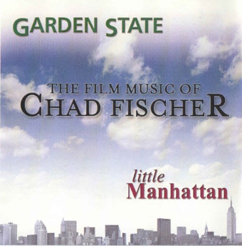 The Film Music of Chad Fischer: Garden State/Little Manhattan