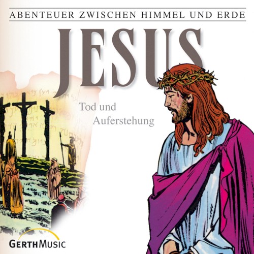 Abenteuer zwischen Himmel und Erde 26 - Jesus: Tod und Auferstehung