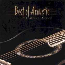 Best of Acoustic: 32 Moody Songs