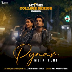 Pyaar Mein Tere (From “Date with College Senior”)