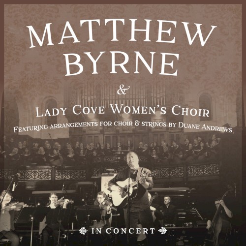 Matthew Byrne In Concert with Lady Cove Women's Choir