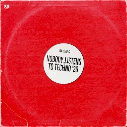Nobody Listens to Techno '26