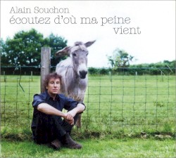 Écoutez d'où ma peine vient