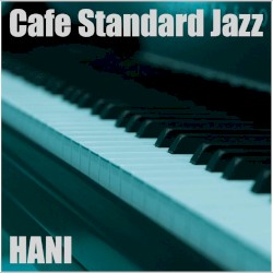 カフェ・スタンダード・ジャズ・・・名曲を美しいピアノで綴る