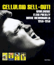 Celluloid Sell‐Out!: Worldwide Elvis Presley Movie Memorabilia 1956 – 1958