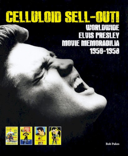 Celluloid Sell‐Out!: Worldwide Elvis Presley Movie Memorabilia 1956 – 1958