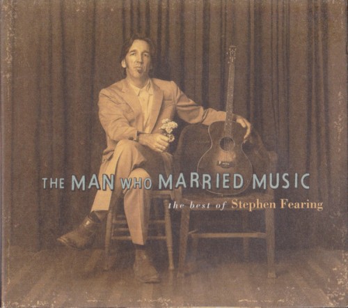The Man Who Married Music: The Best of Stephen Fearing