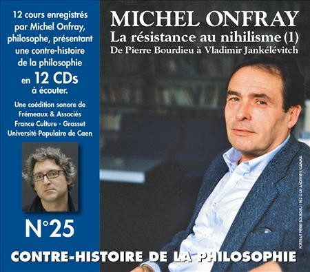 Contre-histoire de la philosophie, Volume 25 : La résistance au nihilisme (1) de Pierre Bourdieu à Vladimir Jankélévitch