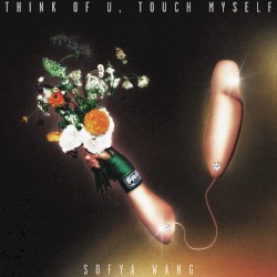 think of u, touch myself