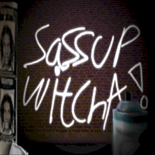 sassup witcha