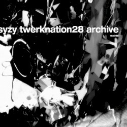 SYZY TWERKNATION28 ARCHIVE +EXTRAS!!!