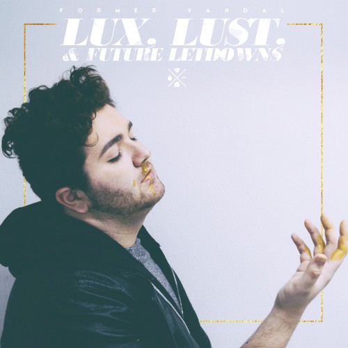 LUX, LUST, & FUTURE LETDOWNS