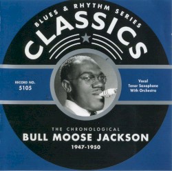 Blues & Rhythm Series: The Chronological Bull Moose Jackson 1947-1950