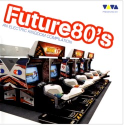 Future80's (An Electric Kingdom Compilation)