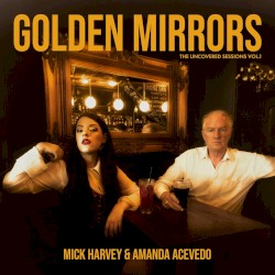 Golden Mirrors - The Uncovered Sessions Vol. 1