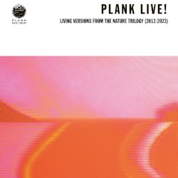 Plank Live! Living Versions From The Nature Trilogy (2012-2023)