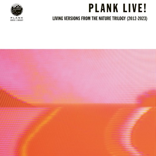 Plank Live! Living Versions From The Nature Trilogy (2012-2023)