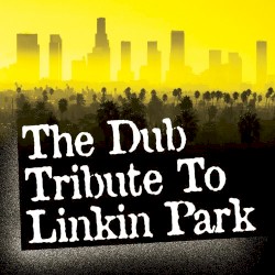 The Dub Tribute To Linkin Park