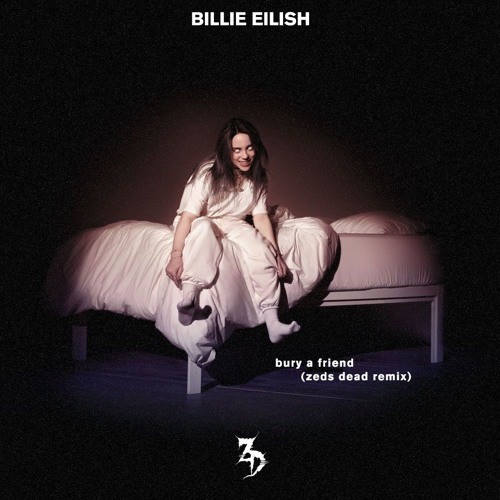 bury a friend (Zeds Dead remix)