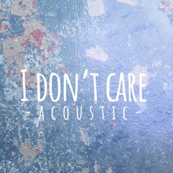 I Don't Care (acoustic version)