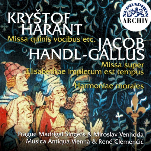 Kryštof Harant: Missa quinis vocibus, etc / Jacob Handl-Gallus: Missa super Elisabethae impletum est tempus, Harmoniae morales