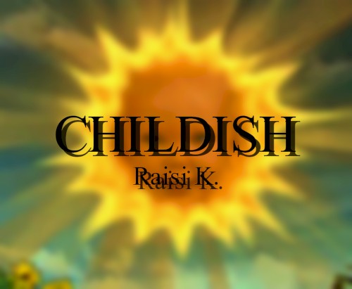 Childish.