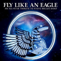 Fly Like an Eagle: An All‐Star Tribute to Steve Miller Band
