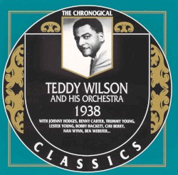 The Chronological Classics: Teddy Wilson and His Orchestra 1938