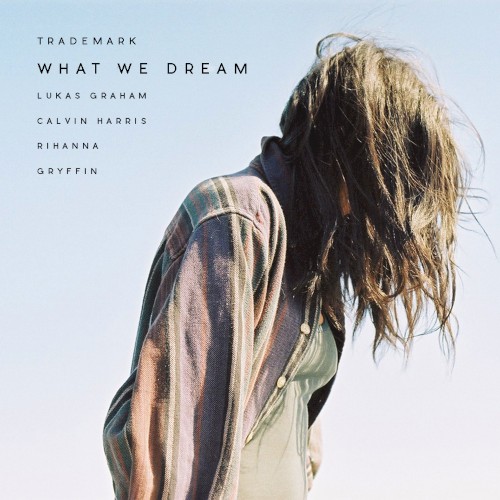What We Dream (Lukas Graham X Calvin Harris X Rihanna X Gryffin)