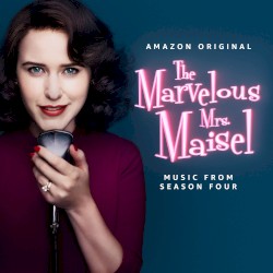 The Marvelous Mrs. Maisel: Season 4 (Music from the Amazon Original Series)