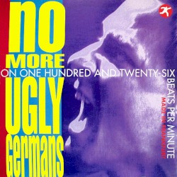 No More Ugly Germans: On One Hundred and Twenty-Six Beats Per Minute