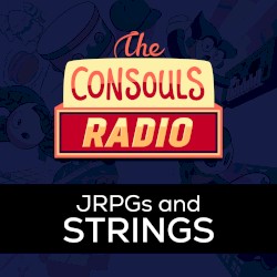 Consouls Radio: JRPGs and Strings