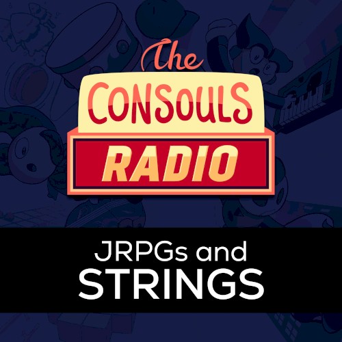 Consouls Radio: JRPGs and Strings