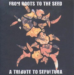 From Roots To The Seed: A Tribute To Sepultura