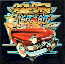 Golden Greats of the 50s and 60s