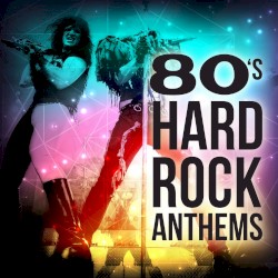 80’s Hard Rock Anthems
