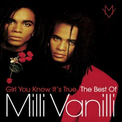 Girl You Know It’s True: The Best of Milli Vanilli