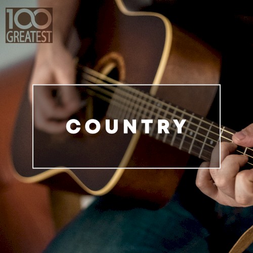 100 Greatest Country: The Best Hits from Nashville and Beyond