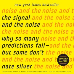 The Signal and the Noise: Why So Many Predictions Fail - But Some Don't