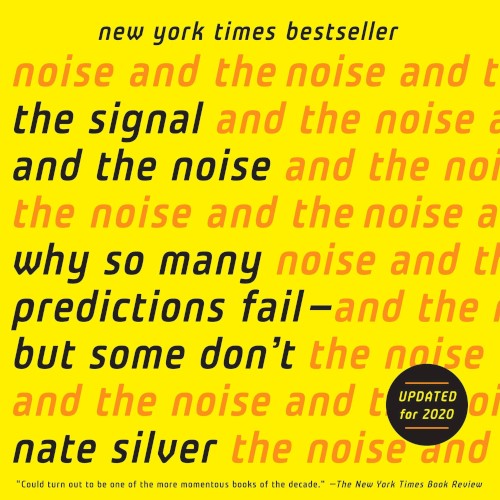 The Signal and the Noise: Why So Many Predictions Fail - But Some Don't